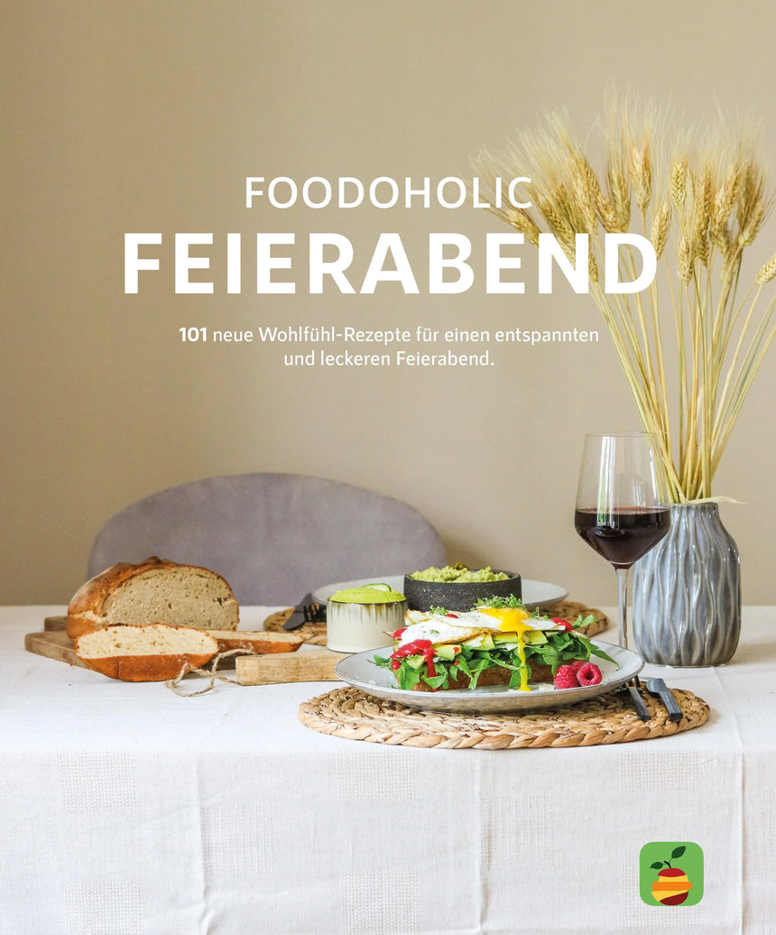 Feierabend: 101 neue Wohlfühlrezepte für einen entspannten und leckeren Feierabend Foodoholic Buch